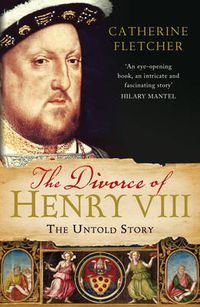 Cover image for The Divorce of Henry VIII: The Untold Story