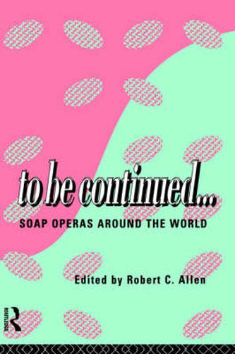 Cover image for To Be Continued...: Soap Operas Around the World