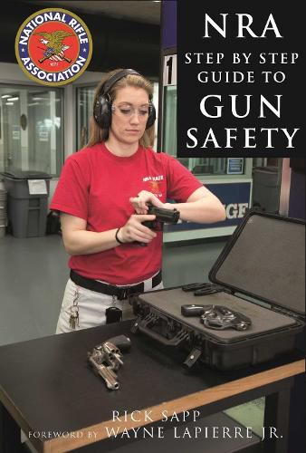 Cover image for The NRA Step-by-Step Guide to Gun Safety: How to Care For, Use, and Store Your Firearms