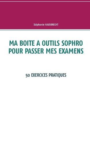 Cover image for Ma boite a outils sophro pour passer mes examens: 50 exercices pratiques