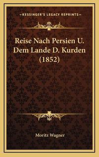 Cover image for Reise Nach Persien U. Dem Lande D. Kurden (1852)