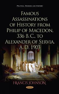 Cover image for Famous Assassinations of History from Philip of Macedon, 336  B. C., to Alexander of Servia, A. D. 1903