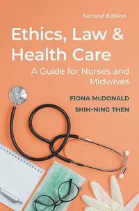 Cover image for Ethics, Law and Health Care: A guide for nurses and midwives