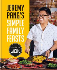 Cover image for Jeremy Pang's School of Wok: Simple Family Feasts