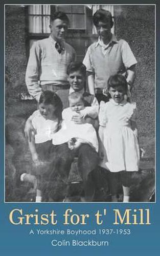 Cover image for Grist for T' Mill: A Yorkshire Boyhood 1937-1953