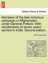 Cover image for Narrative of the Late Victorious Campaign in Affghanistan, Under General Pollock. with Recollections of Seven Years' Service in India. Second Edition.