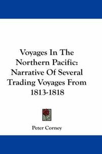 Cover image for Voyages in the Northern Pacific: Narrative of Several Trading Voyages from 1813-1818