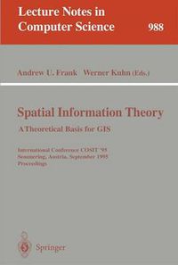 Cover image for Spatial Information Theory: A Theoretical Basis for GIS: A Thoretical Basis for GIS. International Conference, COSIT '95, Semmering, Austria, September 21-23, 1995, Proceedings