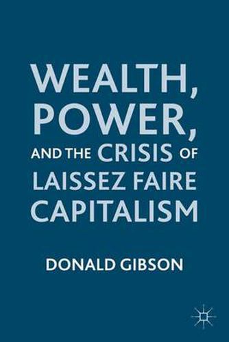 Wealth, Power, and the Crisis of Laissez Faire Capitalism