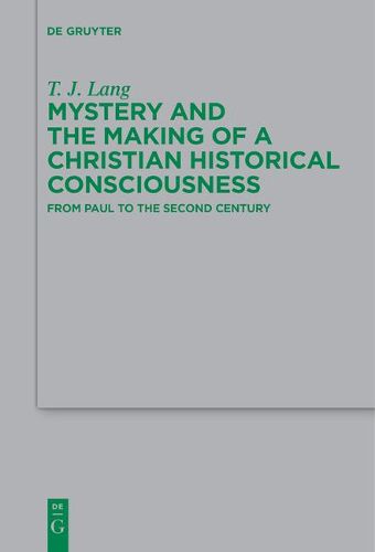 Mystery and the Making of a Christian Historical Consciousness: From Paul to the Second Century