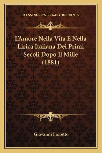 L'Amore Nella Vita E Nella Lirica Italiana Dei Primi Secoli Dopo Il Mille (1881)