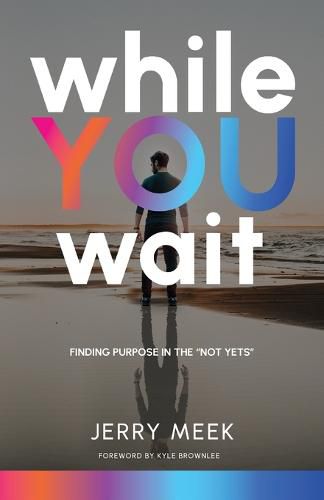 Cover image for While You Wait: Finding Purpose in the Not Yets