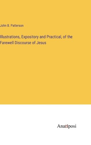 Cover image for Illustrations, Expository and Practical, of the Farewell Discourse of Jesus