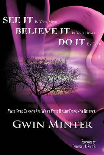 Cover image for SEE IT In Your Mind, BELIEVE IT In Your Heart, DO IT By Faith