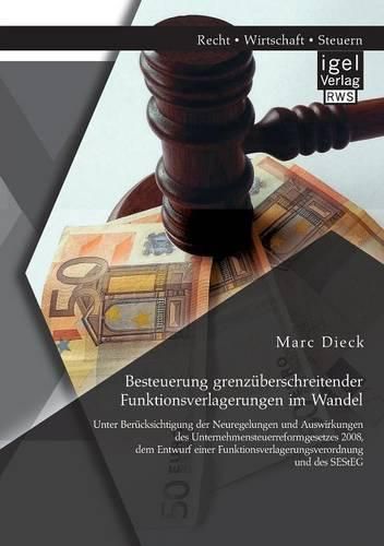 Cover image for Besteuerung grenzuberschreitender Funktionsverlagerungen im Wandel: Unter Berucksichtigung der Neuregelungen und Auswirkungen des Unternehmensteuerreformgesetzes 2008, dem Entwurf einer Funktionsverlagerungsverordnung und des SEStEG