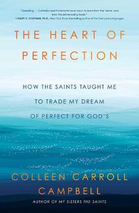 Cover image for The Heart of Perfection: How the Saints Taught Me to Trade My Dream of Perfect for God's