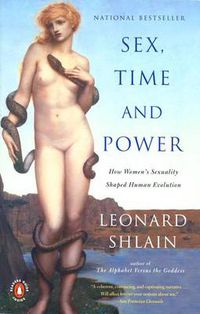 Cover image for Sex, Time, and Power: How Women's Sexuality Shaped Human Evolution
