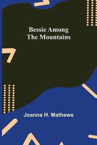 Cover image for Bessie among the Mountains