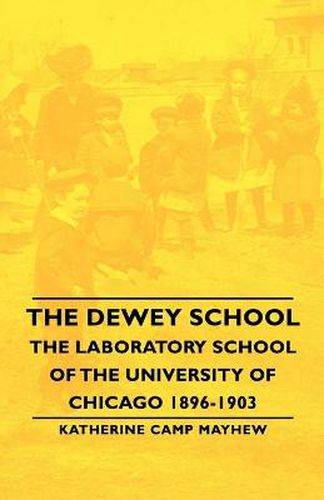 Cover image for The Dewey School - The Laboratory School of the University of Chicago 1896-1903