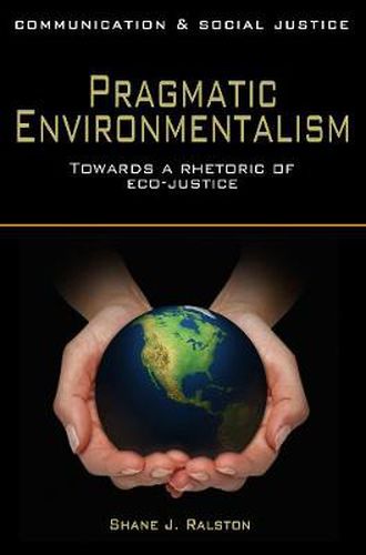 Cover image for Pragmatic Environmentalism: Toward a Rhetoric of Eco-Justice