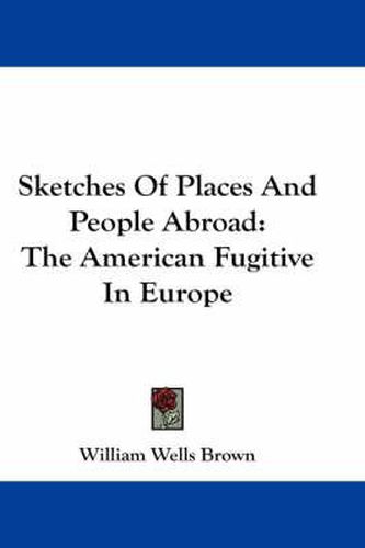 Cover image for Sketches of Places and People Abroad: The American Fugitive in Europe