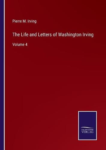 Cover image for The Life and Letters of Washington Irving: Volume 4