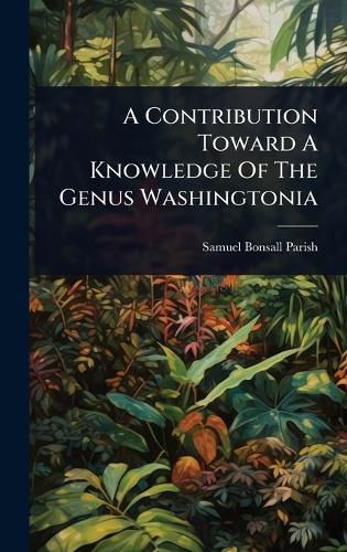 Cover image for A Contribution Toward A Knowledge Of The Genus Washingtonia