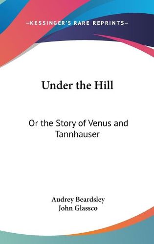 Cover image for Under the Hill: Or the Story of Venus and Tannhauser