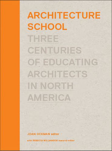 Architecture School: Three Centuries of Educating Architects in North America