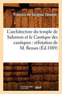 Cover image for L'Architecture Du Temple de Salomon Et Le Cantique Des Cantiques: Refutation de M. Renan (Ed.1889)