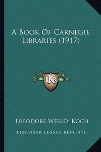 Cover image for A Book of Carnegie Libraries (1917)