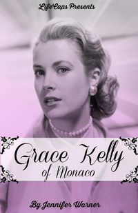 Cover image for Grace Kelly of Monaco: The Inspiring Story of How An American Film Star Became a Princess