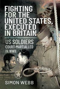 Cover image for Fighting for the United States, Executed in Britain: US Soldiers Court-Martialled in WWII