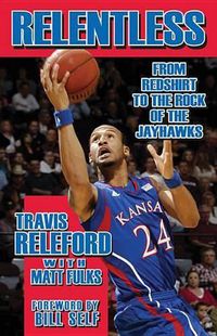 Cover image for Relentless: From Redshirt to the Rock of the Jayhawks