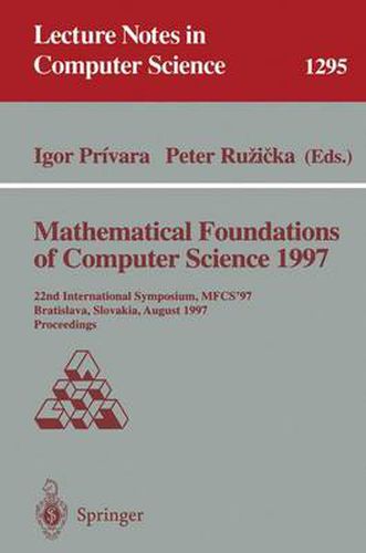 Cover image for Mathematical Foundations of Computer Science 1997: 22nd International Symposium, MFCS'97, Bratislava, Slovakia, August 25-29, 1997, Proceedings