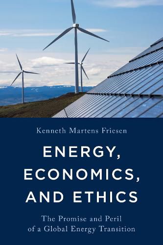 Cover image for Energy, Economics, and Ethics: The Promise and Peril of a Global Energy Transition