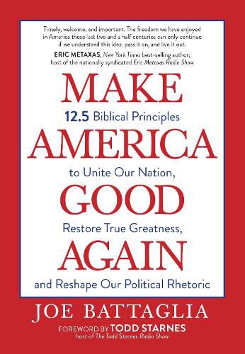 Make America Good Again: 12.5 Biblical Principles to Unite Our Nation