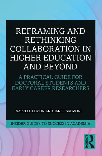 Cover image for Reframing and Rethinking Collaboration in Higher Education and Beyond: A Practical Guide for Doctoral Students and Early Career Researchers