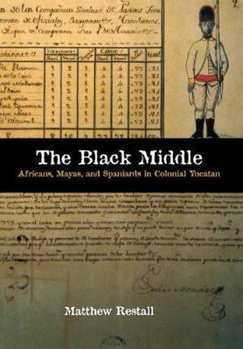 The Black Middle: Africans, Mayas, and Spaniards in Colonial Yucatan