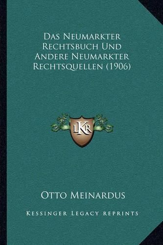 Das Neumarkter Rechtsbuch Und Andere Neumarkter Rechtsquellen (1906)