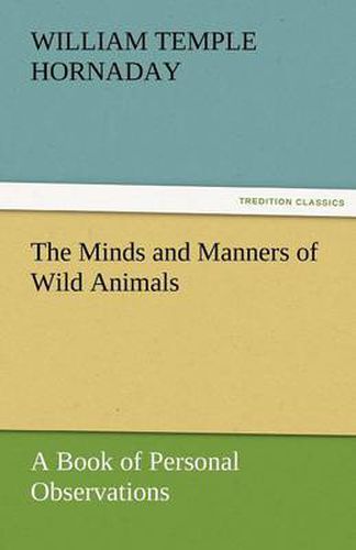 Cover image for The Minds and Manners of Wild Animals A Book of Personal Observations