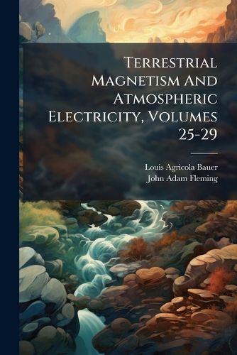 Cover image for Terrestrial Magnetism And Atmospheric Electricity, Volumes 25-29...