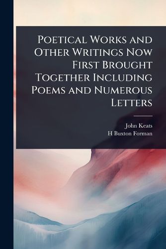 Cover image for Poetical Works and Other Writings Now First Brought Together Including Poems and Numerous Letters