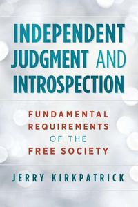 Cover image for Independent Judgment and Introspection: Fundamental Requirements of the Free Society