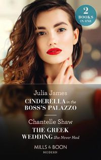 Cover image for Cinderella In The Boss's Palazzo / The Greek Wedding She Never Had: Cinderella in the Boss's Palazzo / the Greek Wedding She Never Had