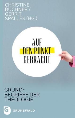 Cover image for Auf Den Punkt Gebracht: Grundbegriffe Der Theologie