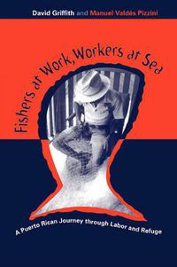 Cover image for Fishers At Work, Workers At Sea: Puerto Rican Journey Thru Labor & Refuge