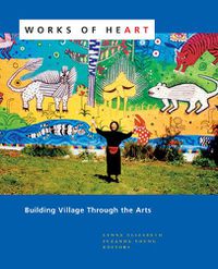 Cover image for Works of Heart: Building Village Through the Arts