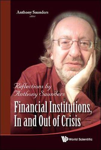 Cover image for Financial Institutions, In And Out Of Crisis: Reflections By Anthony Saunders