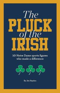 Cover image for The Pluck of the Irish: 10 Notre Dame sports figures who made a difference